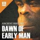 6th Grade Ancient History : Dawn of Early Man - Book