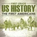 First Grade Us History : The First Americans - Book