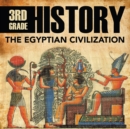 3rd Grade History : The Egyptian Civilization - Book