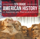 5th Grade American History : American Presidents - Book