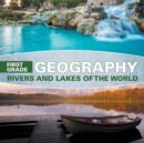 First Grade Geography : Rivers and Lakes of the World - Book