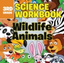 3rd Grade Science Workbooks : Wildlife Animals - Book
