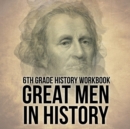 6th Grade History Workbook : Great Men in History - Book