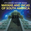 4th Grade History Book : Mayans and Incas of South America - Book