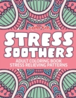 Stress Soothers : Adult Coloring Book Stress Relieving Patterns - Book