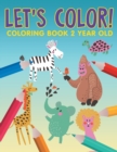 Let's Color! : Coloring Book 2 Year Old - Book