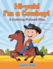 Hi-Yah! I'm a Cowboy! (a Coloring Pretend Play) - Book