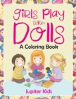 Girls Play with Dolls (a Coloring Book) - Book