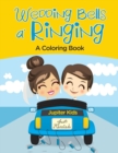 Wedding Bells A' Ringing (a Coloring Book) - Book