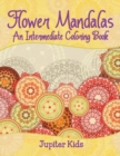 Flower Mandalas (an Intermediate Coloring Book) - Book