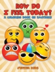 How Do I Feel Today? (a Coloring Book on Emotions) - Book