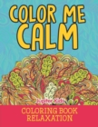 Color Me Calm : Coloring Book Relaxation - Book