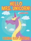 Hello Mrs. Unicorn! : Coloring Book Unicorns - Book