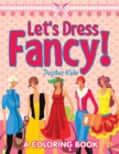 Let's Dress Fancy! (a Coloring Book) - Book