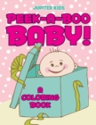 Peek-A-Boo Baby! (a Coloring Book) - Book