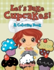 Let's Bake Cupcakes! (a Coloring Book) - Book