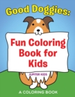 Good Doggies : Fun Coloring Book for Kids - Book