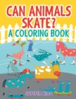 Can Animals Skate? (a Coloring Book) - Book