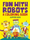 Fun with Robots (a Coloring Book) - Book