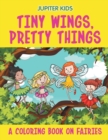 Tiny Wings, Pretty Things (a Coloring Book on Fairies) - Book