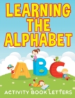 Learning the Alphabet : Activity Book Letters - Book