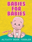 Babies for Babies : Activity Book Toddler - Book