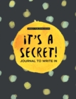 It's a Secret! : Journal to Write in - Book