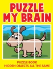 Puzzle My Brain : Puzzle Book Hidden Objects All the Same - Book