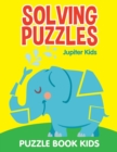 Solving Puzzles : Puzzle Book Kids - Book