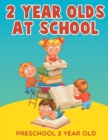 2-Year-Olds at School : Preschool 2 Year Old - Book