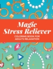 Magic Stress Reliever : Coloring Book for Adults Relaxation - Book