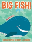 Big Fish! : Coloring Book Jumbo - Book