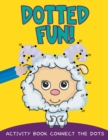 Dotted Fun! : Activity Book Connect the Dots - Book