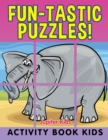 Fun-Tastic Puzzles! : Activity Book Kids - Book