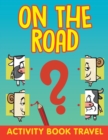 On the Road : Activity Book Travel - Book