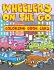 Wheelers on the Go : Coloring Book Cars - Book