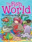 The Fish World : Coloring Book Ocean - Book