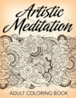 Artistic Meditation : Adult Coloring Book - Book