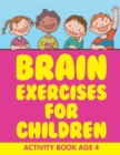 Brain Exercises for Children : Activity Book Age 4 - Book