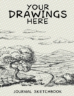 Your Drawings Here : Journal Sketchbook - Book