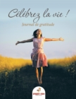 Celebrez la vie ! Journal de gratitude (French Edition) - Book