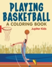 Playing Basketball (a Coloring Book) - Book