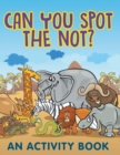 Can You Spot the Not? (an Activity Book) - Book