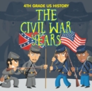 4th Grade US History : The Civil War Years - Book
