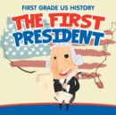 First Grade Us History : The First President - Book