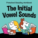 Preschool Reading Workbook : The Initial Vowel Sounds - Book