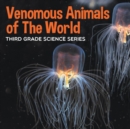 Venomous Animals of the World : Third Grade Science Series - Book