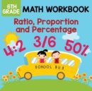 6th Grade Math Workbook : Ratio, Proportion and Percentage - Book