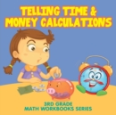 Telling Time & Money Calculations : 3rd Grade Math Workbooks Series - Book