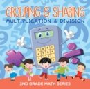 Grouping & Sharing (Multiplication & Division) : 2nd Grade Math Series - Book